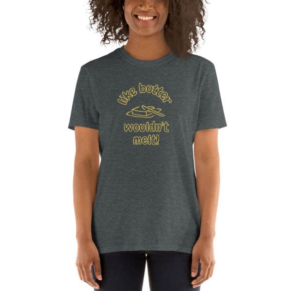 like butter wouldn't melt t shirt gray